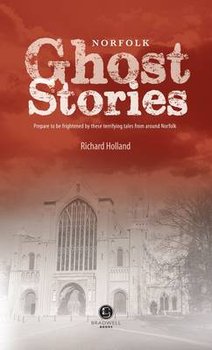 Norfolk Ghost Stories - Holland Richard