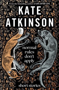 Normal Rules Don't Apply: A dazzling collection of short stories from the bestselling author of Life After Life - Kate Atkinson