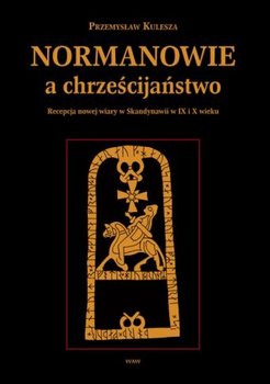 Normanowie a Chrześcijaństwo - Kulesza Przemysław