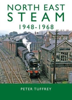 North East Steam 1948-1968 - Tuffrey Peter