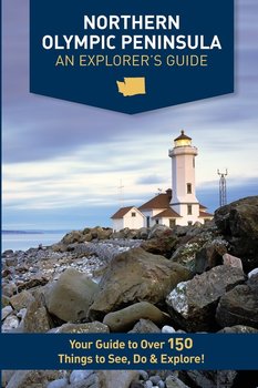 Northern Olympic Peninsula - An Explorer's Guide - Westby Mike