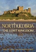 Northumbria The Lost Kingdom - Gething Paul, Albert Edoardo