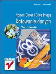 Norton Ghost i Drive Image. Ratowanie danych. Ćwiczenia - Danowski Bartosz