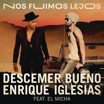 Nos Fuimos Lejos - Descemer Bueno & Enrique Iglesias feat. El Micha