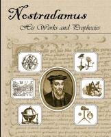 Nostradamus His Works and Prophecies - Nostradamus, Michel Nostradamus