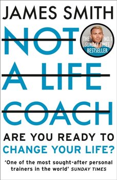 Not a Life Coach: Are You Ready to Change Your Life? - Smith James