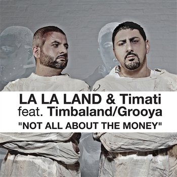 Not All About The Money - La La Land & Timati feat. Timbaland & Grooya