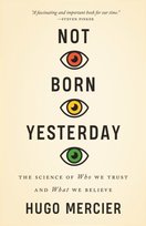 Not Born Yesterday: The Science of Who We Trust and What We Believe Mercier Hugo