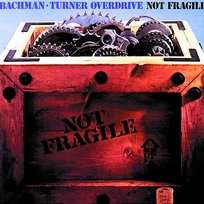 Not Fragile Bachman-Turner Overdrive