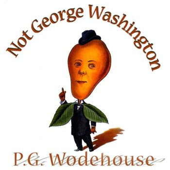 Not George Washington - Westbrook Herbert, Wodehouse P. G.