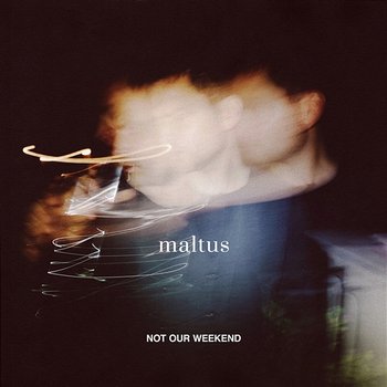 Not Our Weekend - Maltus