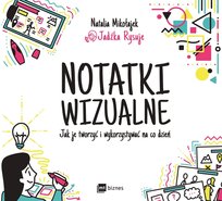 Notatki wizualne. Jak je tworzyć i wykorzystywać na co dzień Mikołajek Natalia