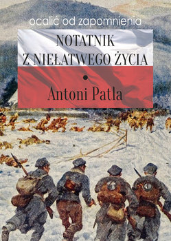 Notatnik z niełatwego życia - Antoni Patla