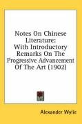 Notes on Chinese Literature: With Introductory Remarks on the Progressive Advancement of the Art (1902) - Wylie Alexander