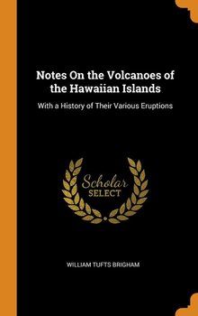 Notes On the Volcanoes of the Hawaiian Islands - Brigham William Tufts