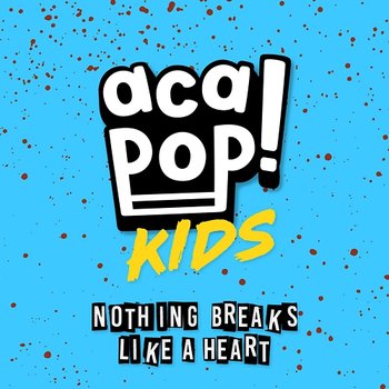 Nothing Breaks Like a Heart - Acapop! KIDS