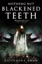Nothing But Blackened Teeth Cassandra Khaw