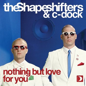 Nothing But Love For You - The Shapeshifters & C-Dock