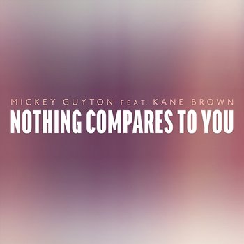 Nothing Compares To You - Mickey Guyton feat. Kane Brown