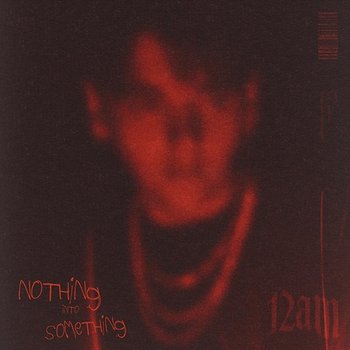 Nothing into Something - 12AM
