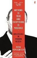 Nothing is True and Everything is Possible Pomerantsev Peter