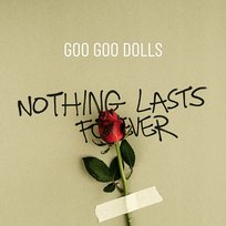 Nothing Lasts Forever Goo Goo Dolls