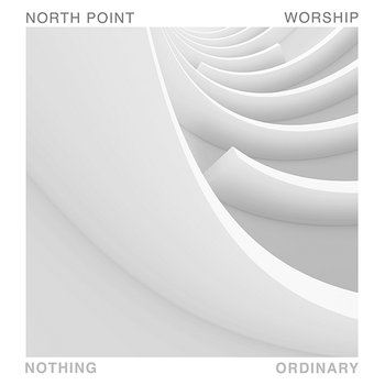 Nothing Ordinary - North Point Worship