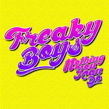 Nothing You Can Do - Freaky Boys