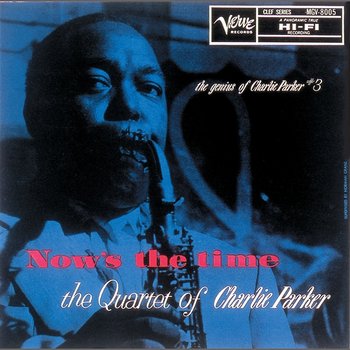 Now’s The Time: The Genius Of Charlie Parker #3 - Charlie Parker Quartet