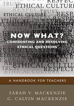 Now What? Confronting and Resolving Ethical Questions: A Handbook for Teachers - Mackenzie Sarah V., Mackenzie Calvin G.