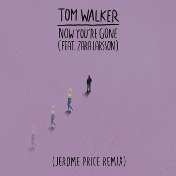 Now You're Gone - Tom Walker feat. Zara Larsson