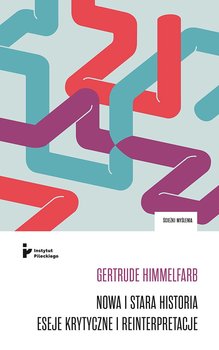 Nowa i stara historia. Eseje krytyczne i reinterpretacje - Himmelfarb Gertrude
