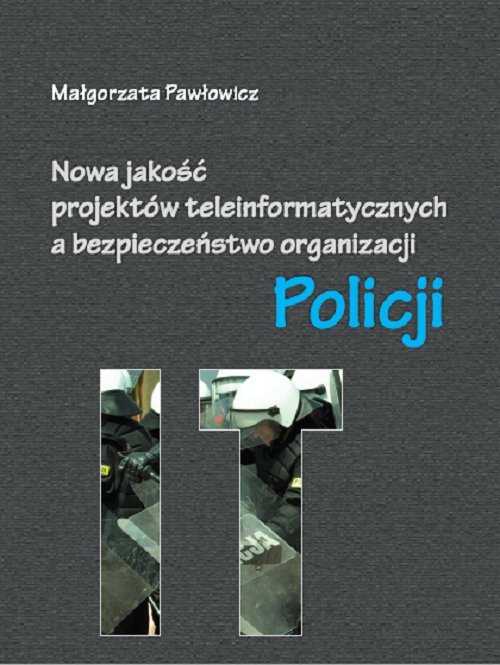 Nowa jakość projektów teleinformatycznych IT a bezpieczeństwo organizacji Policji - ebook PDF