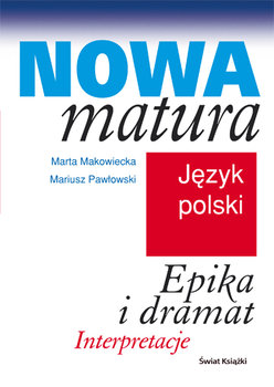 Nowa matura. Język polski. Epika i dramat - Mariusz Pawłowski, Makowiecka Marta