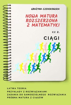 Nowa matura rozszerzona z matematyki. Ciągi. Część 2 - Czenskowska Grażyna