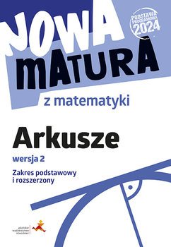 Nowa matura z matematyki. Arkusze maturalne. Zakres podstawowy i rozszerzony. Wersja 2 (Podstawa programowa 2024) - Płońska Anna, Lech Jacek, Radziewicz Jerzy