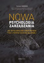Nowa psychologia zarządzania. Jak błyskawicznie zmotywować tych, którym chce się najmniej Gordon Tomasz