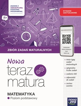 Nowa Teraz Matura 2026. Matematyka. Zbiór zadań maturalnych z materiałami cyfrowymi. WYDANIE UAKTUALNIONE Zakres podstawowy. Zgodny z uszczuploną podstawą programową - Opracowanie zbiorowe
