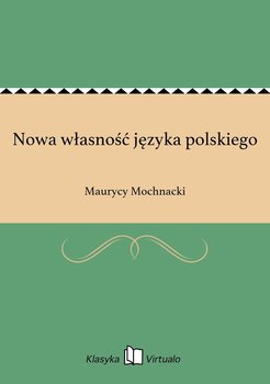 Nowa własność języka polskiego - Mochnacki Maurycy