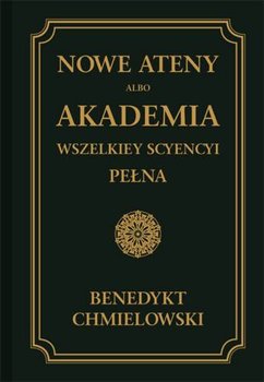 Nowe Ateny albo Akademia wszelkiey scyencyi pełna Część trzecia albo supplement - Chmielowski Benedykt