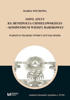 Nowe Ateny ks. Benedykta Chmielowskiego – kompendium wiedzy barokowej - Wichowa Maria