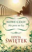 Nowe czasy. Nie pora na łzy Świętek Edyta