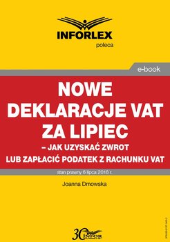 Nowe deklaracje VAT za lipiec. Jak uzyskać zwrot lub zapłacić podatek z rachunku VAT - Dmowska Joanna