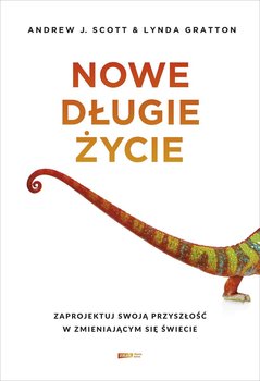 Nowe długie życie. Zaprojektuj swoją przyszłość w zmieniającym się świecie - Andrew J. Scott, Gratton Lynda