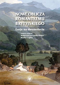 Nowe oblicza romantyzmu brytyjskiego - Przybyszewska Małgorzata M., Karaszewski Zbigniew, Katarzyna Ziębik, Kamil Dźwinel, Stelęgowska Beata, Małgorzata Łuczyńska-Hołdys, Monika Coghen, Ilona Dobosiewicz, Joanna Maciulewicz