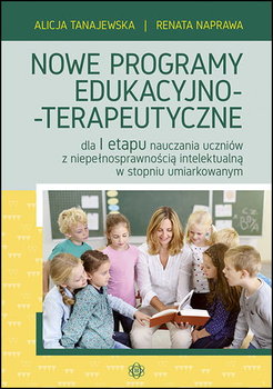 Nowe programy edukacyjno-terapeutyczne dla 1 etapu nauczania uczniów z niepełnosprawnością intelektualną w stopniu umiarkowanym - Tanajewska Alicja