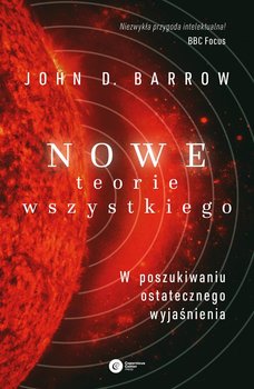 Nowe Teorie Wszystkiego. W poszukiwaniu ostatecznego wyjaśnienia - Barrow John D.
