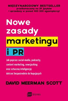 Nowe zasady marketingu i PR. Jak poprzez social media, podcasty, content marketing, newsjacking oraz sztuczną inteligencję dotrzeć bezpośrednio do kupujących - David Meerman Scott