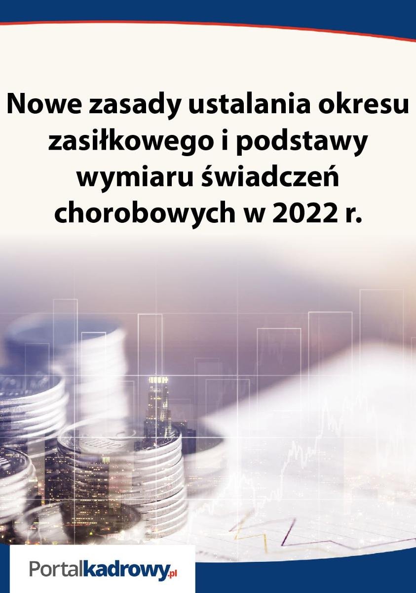 Nowe Zasady Ustalania Okresu Zasiłkowego I Podstawy Wymiaru świadczeń ...