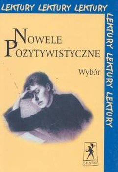 Nowele pozytywistyczne. Wybór - Sienkiewicz Henryk, Prus Bolesław, Konopnicka Maria